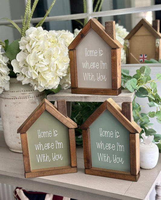 Wooden Sign - Home is where I’m with you.