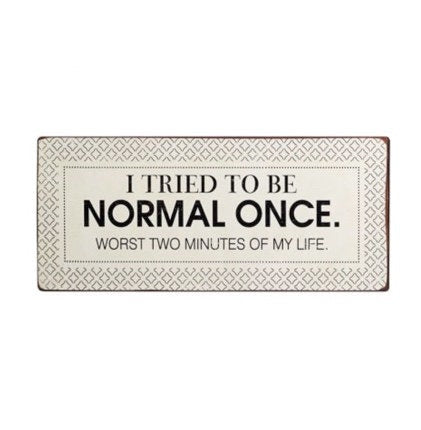 I tried to be normal...Metal Sign
