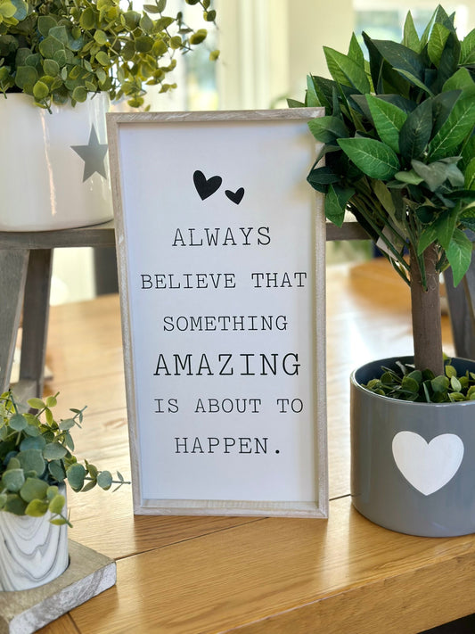 Framed Always Believe something amazing is about to happen.