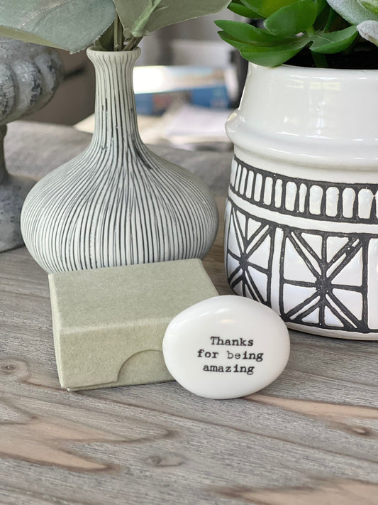 Porcelain Pebble with Giftbox - Thanks For Being Amazing